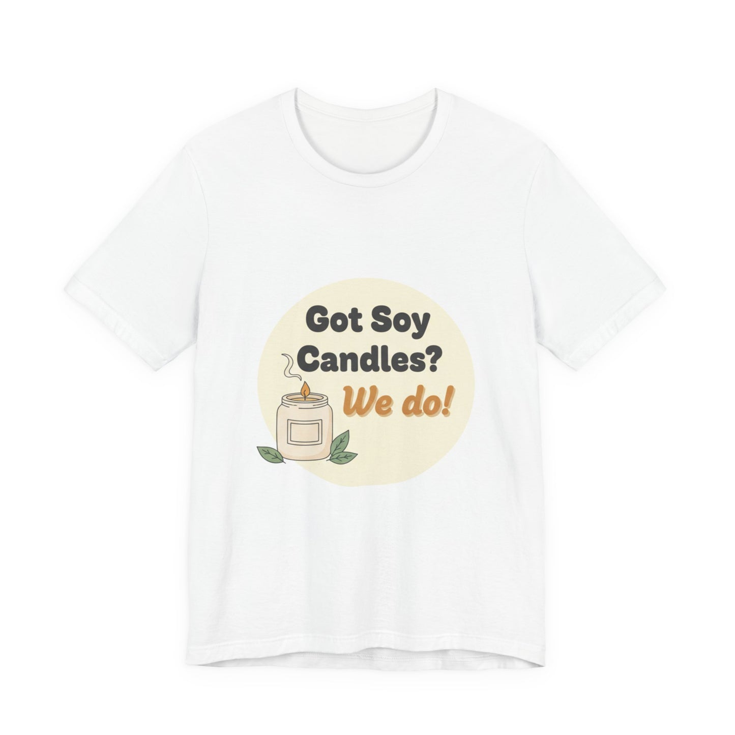 Got Soy Candles? We Do! T-shirt - LorJas Handmade Comfy Tee