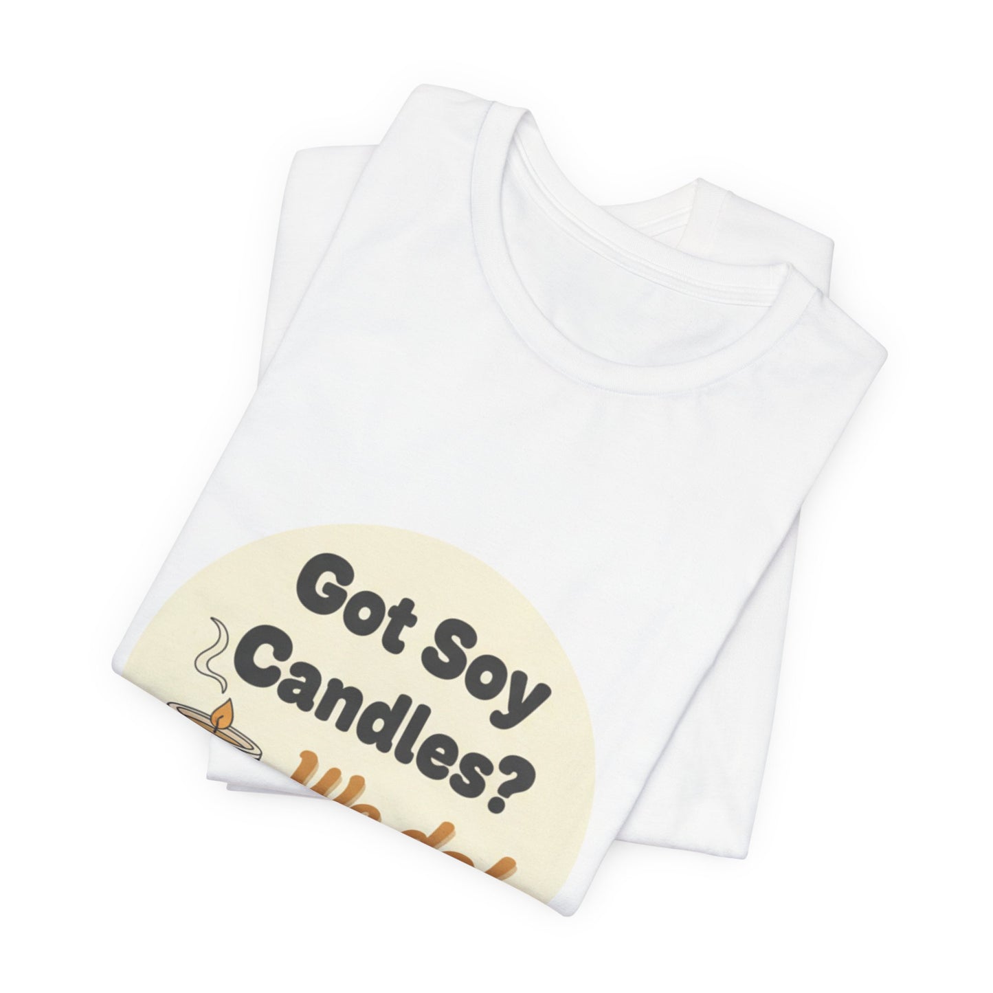 Got Soy Candles? We Do! T-shirt - LorJas Handmade Comfy Tee